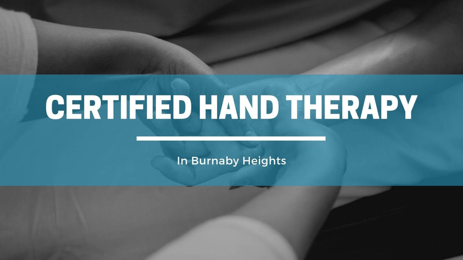 Certified Hand Therapy Burnaby
